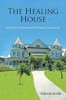 The Healing House: Its Powers Discovered Its History Uncovered-..