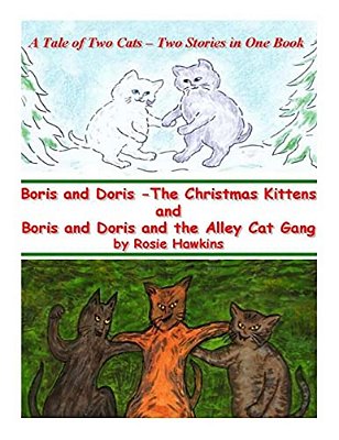 Boris And Doris The Christmas Kittens, And Boris And Doris And The Alley Cat Gang: A Tale Of Two Cats - Two Stories In One Book-..