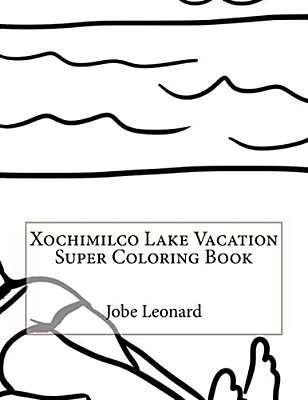 Xochimilco Lake Vacation Super Coloring Book-..