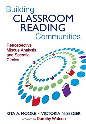 Building Classroom Reading Communities: Retrospective Miscue Analysis And Socratic Circles-..