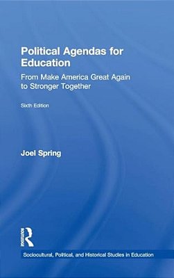 Political Agendas For Education: From Make America Great Again To Stronger Together-..