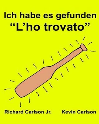 Ich Habe ES Gefunden "L'Ho Trovato": Ein Bilderbuch Für Kinder Deutsch-Italienisch (Zweisprachige Ausgabe) (Www. Rich. Center)-..
