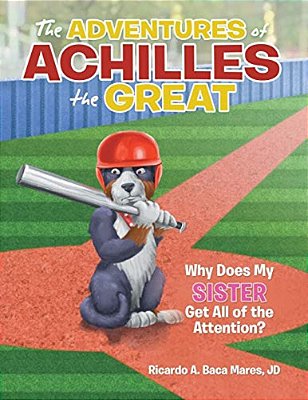 The Adventures Of Achilles The Great: Why Does My Sister Get All Of The Attention?-..