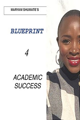 Maryam Shumate's Blueprint For Academic Success-..