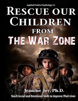 Rescue Our Children From The War Zone: Teach Social And Emotional Skills To Improve Their Lives: Applied Positive Psychology 2.1-..