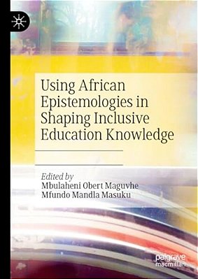 Using African Epistemologies In Shaping Inclusive Education Knowledge-..