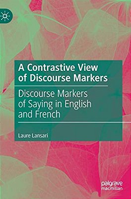 A Contrastive View Of Discourse Markers: Discourse Markers Of Saying In English And French-..
