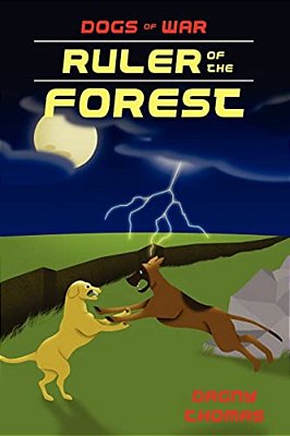 Ruler Of The Forest: Final Chapter In The Dogs Of War Series. -..