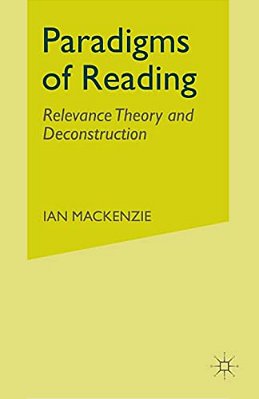 Paradigms Of Reading: Relevance Theory And Deconstruction-..