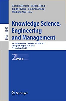 Knowledge Science, Engineering And Management: 15Th International Conference, Ksem 2022, Singapore, August 6-8, 2022, Proceedings, Part II-..