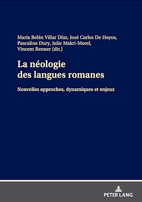 La Néologie Des Langues Romanes: Nouvelles Approches, Dynamiques Et Enjeux-..