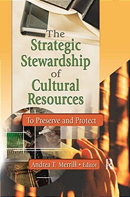 The Strategic Stewardship Of Cultural Resources: To Preserve And Protect-..