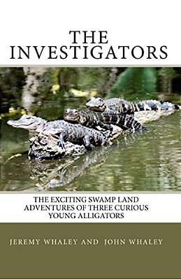 The Investigators: The Exciting Swamp Land Adventures Of Three Curious Young Alligators-..