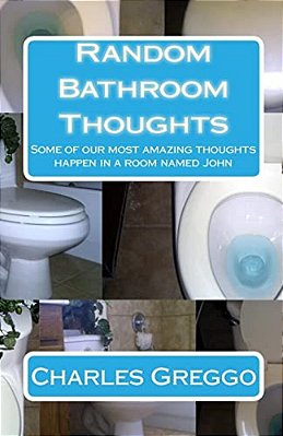 Random Bathroom Thoughts: Some Of Our Most Amazing Thoughts Happen In A Room Named John-..