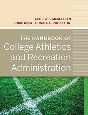 The Handbook Of College Athletics And Recreation Administration-..