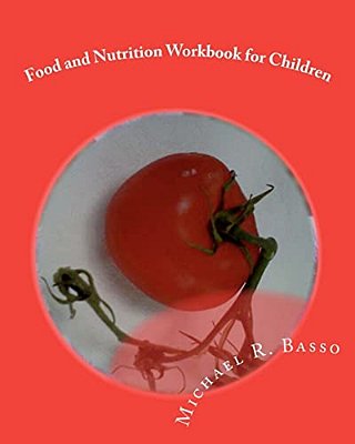Food And Nutrition Workbook For Children: For Parents And Teachers Too-..