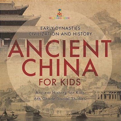 Ancient China For Kids - Early Dynasties, Civilization And History Ancient History For Kids 6Th Grade Social Studies-..