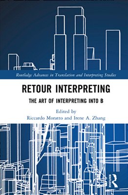 Retour Interpreting: The Art Of Interpreting Into B-..