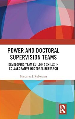 Power And Doctoral Supervision Teams: Developing Team Building Skills In Collaborative Doctoral Research-..