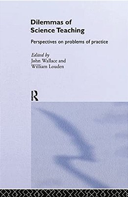 Dilemmas Of Science Teaching: Perspectives On Problems Of Practice-..