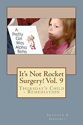 It's Not Rocket Surgery! Vol. 9: Thursday's Child - Remediation-..