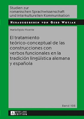 El Tratamiento Teórico-Conceptual De Las Construcciones Con Verbos Funcionales En La Tradición Lingueística Alemana Y Española-..