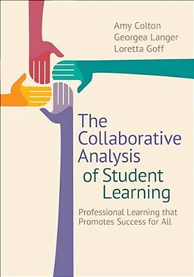 The Collaborative Analysis Of Student Learning: Professional Learning That Promotes Success For All-..