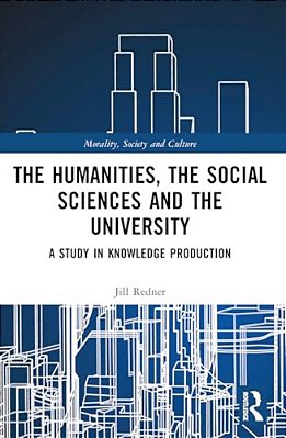 The Humanities, The Social Sciences And The University: A Study In Knowledge Production-..