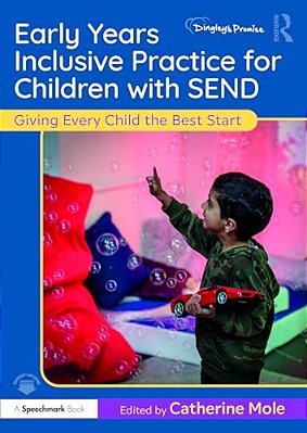 Early Years Inclusive Practice For Children With Send: Giving Every Child The Best Start-..