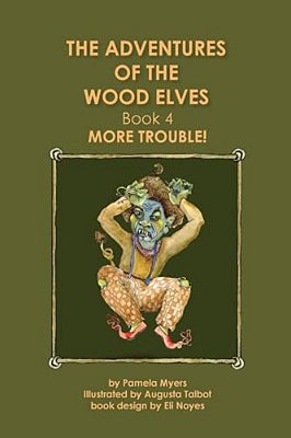 The Adventures Of The Wood Elves: 4: Book 4: More Trouble-..