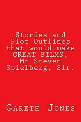 Stories And Plot Outlines That Would Make Great Films, Mr Steven Spielberg, Sir. -..