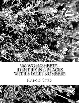 500 Worksheets - Identifying Places With 8 Digit Numbers: Math Practice Workbook-..