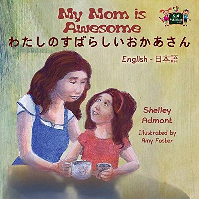 My Mom Is Awesome: English Japanese Bilingual Edition-..