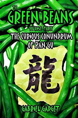 The Green Beans, Volume 3: The Curious Conundrum Of Pan Gu-..