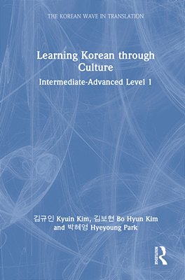 Learning Korean Through Culture: Intermediate-Advanced Level 1-..