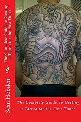 The Complete Guide To Getting A Tattoo For The First Timer-..