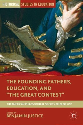 The Founding Fathers, Education, And The Great Contest: The American Philosophical Society Prize Of 1797-..