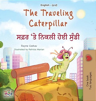 The Traveling Caterpillar (English Punjabi Gurmukhi Bilingual Book For Kids)-..