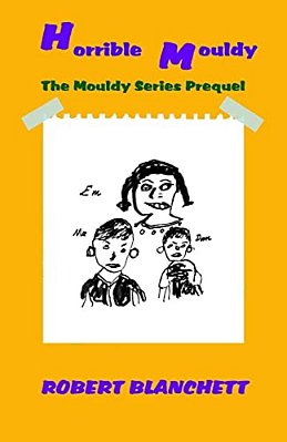 Horrible Mouldy: The Prequel To The Mouldy Series-..