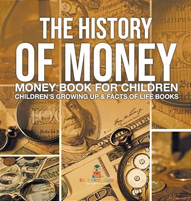 The History Of Money - Money Book For Children Children's Growing Up & Facts Of Life Books-..