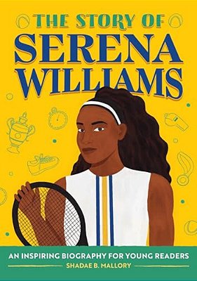 The Story Of Serena Williams: An Inspiring Biography For Young Readers-..