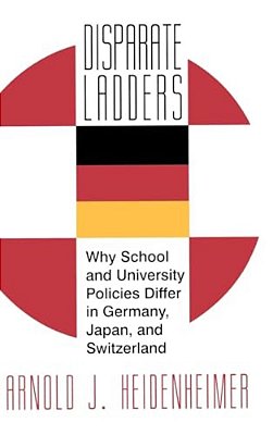 Disparate Ladders: Why School And University Policies Differ In Germany, Japan And Switzerland-..