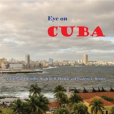 Eye On Cuba: A Pixels And Bristles Book-..