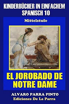 Kinderbücher In Einfachem Spanisch Band 10: El Jorobado De Notre Dame. -..