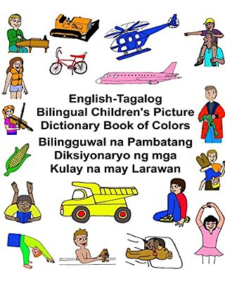 English-Tagalog Bilingual Children's Picture Dictionary Book Of Colors Bilingguwal Na Pambatang Diksiyonaryo Ng Mga Kulay Na May Larawan-..