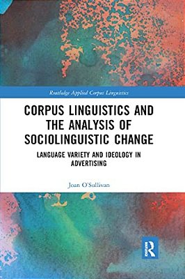 Corpus Linguistics And The Analysis Of Sociolinguistic Change: Language Variety And Ideology In Advertising-..