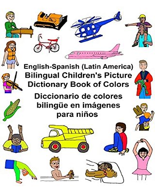 English-Spanish (Latin America) Bilingual Children's Picture Dictionary Book Of Colors Diccionario De Colores Bilingüe En Imágenes Para Niños-..