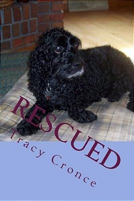 Rescued: The Story Of A Cocker Spaniel's Second Chance At Life-..