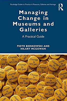 Managing Change In Museums And Galleries: A Practical Guide-..