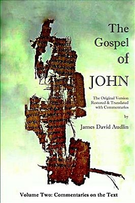 The Gospel Of John - Volume Two: The Original Version Restored And Translated-..